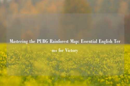 Mastering the PUBG Rainforest Map: Essential English Terms for Victory