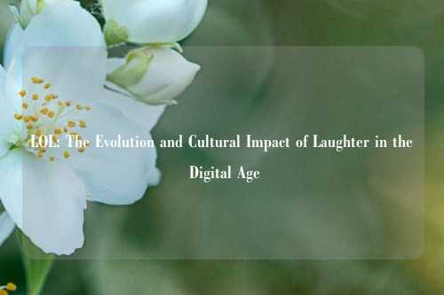LOL: The Evolution and Cultural Impact of Laughter in the Digital Age